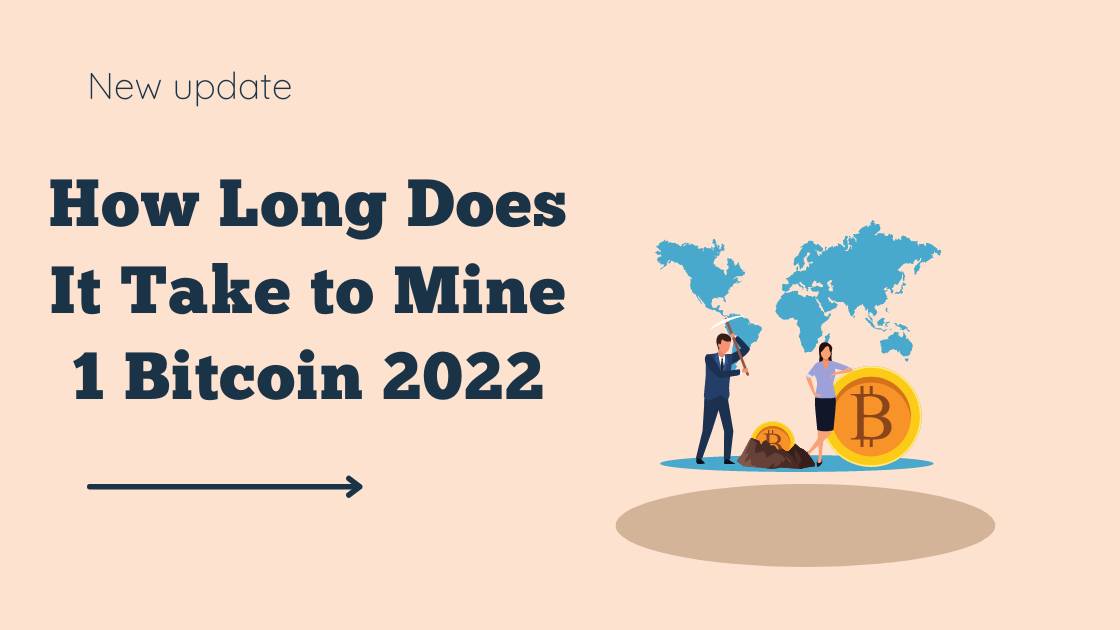 How Long Does It Take to Mine 1 Bitcoin 2022