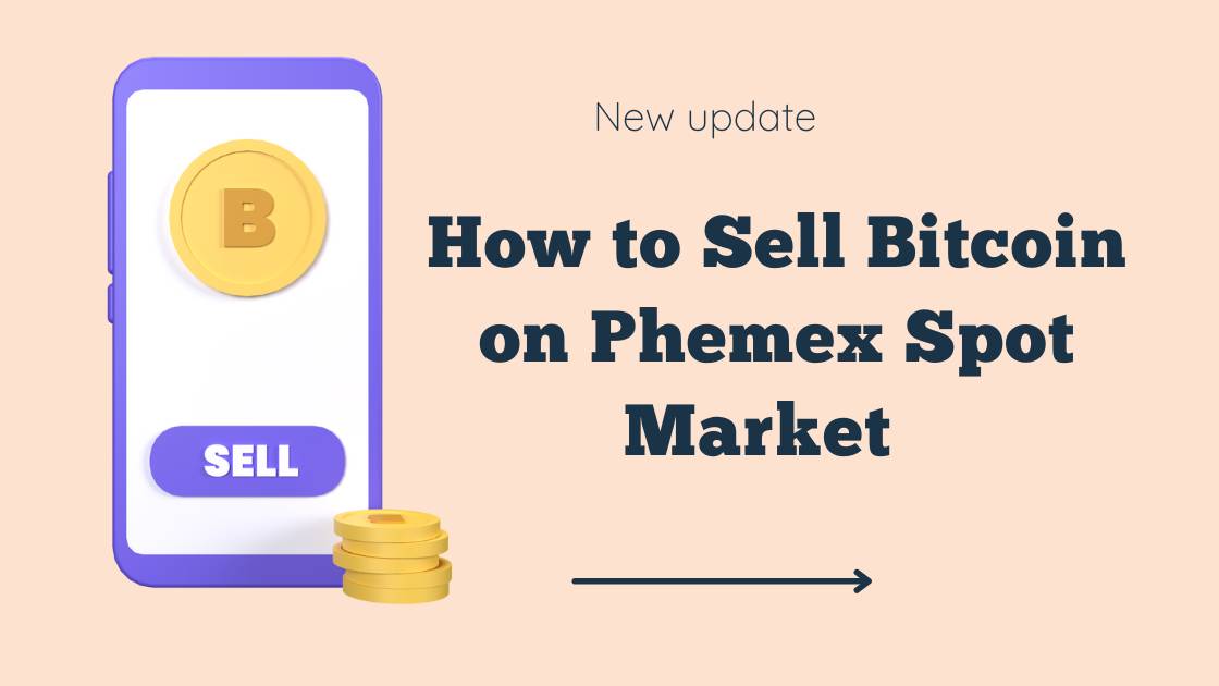 How to Sell Bitcoin on Phemex Spot Market