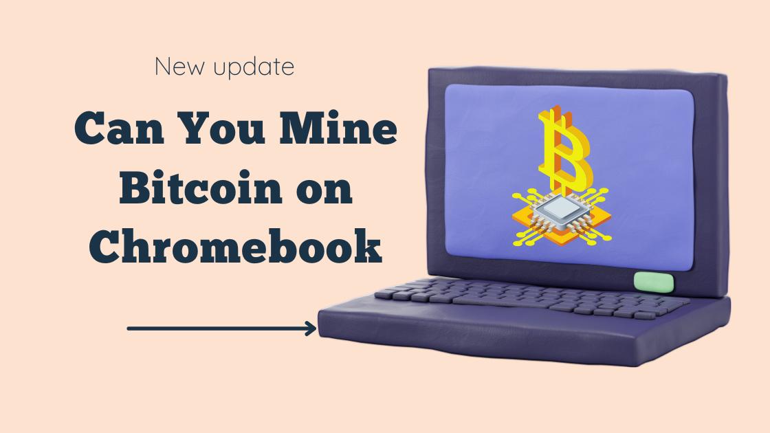 Can You Mine Bitcoin on Chromebook