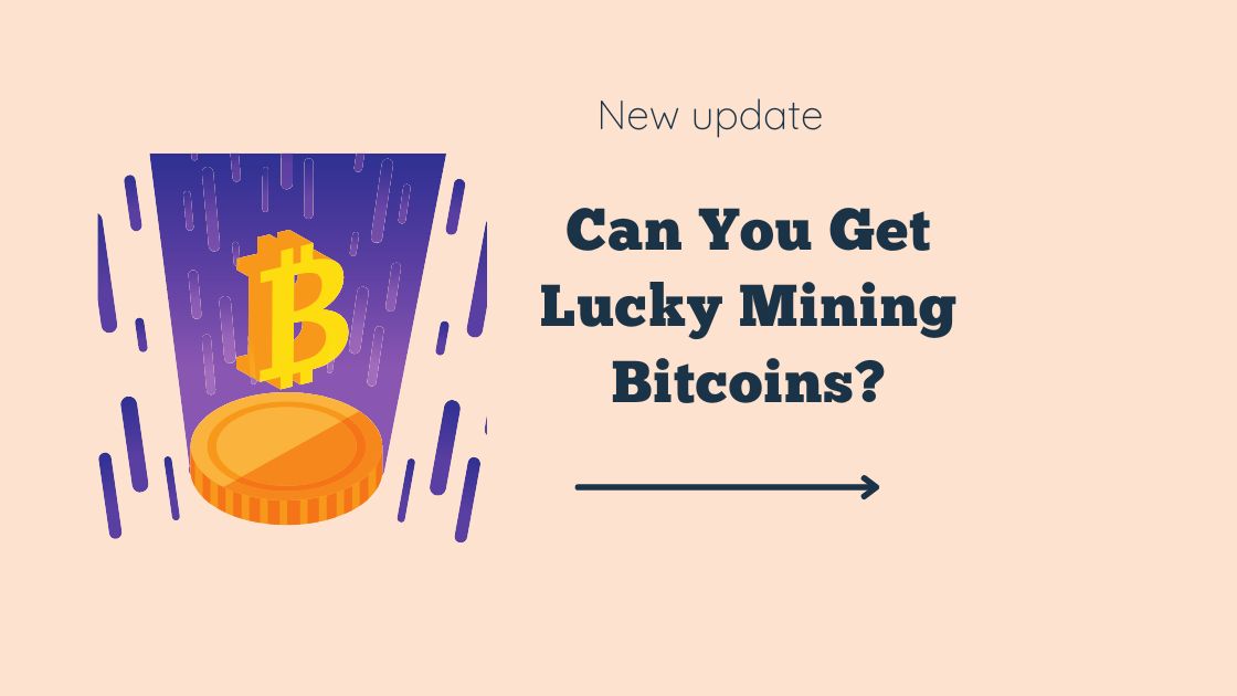 can you get lucky mining bitcoins