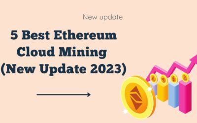 5 Best Ethereum Cloud Mining (New Update 2023)