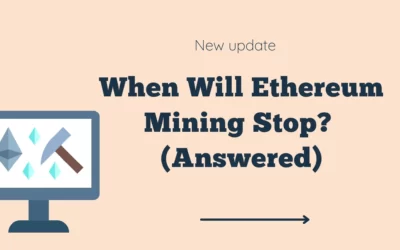 When Will Ethereum Mining Stop? (Answered)
