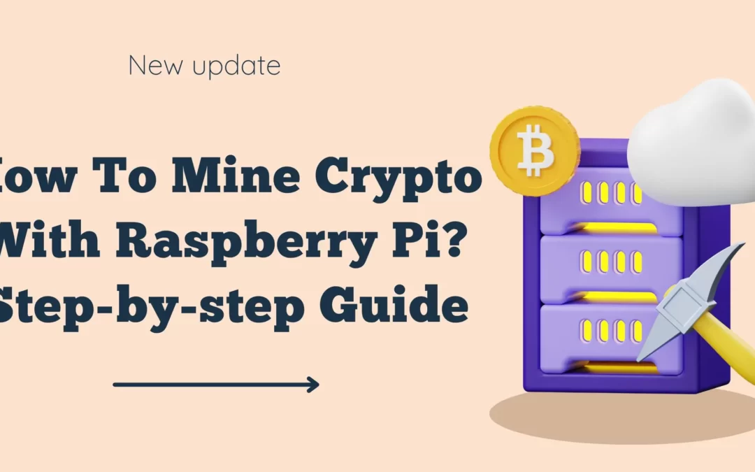 How To Mine Crypto With Raspberry Pi? Step-by-step Guide